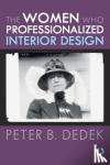 Dedek, Peter - The Women Who Professionalized Interior Design