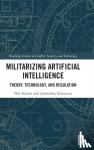 Hynek, Nik (Charles University, Prague, Czech Republic), Solovyeva, Anzhelika (Charles University, Prague, Czech Republic) - Militarizing Artificial Intelligence - Theory, Technology, and Regulation