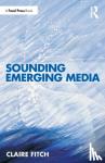 Fitch, Claire - Sounding Emerging Media