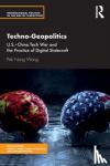 Nung Wong, Pak - Techno-Geopolitics - US-China Tech War and the Practice of Digital Statecraft
