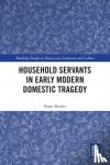 Sheeha, Iman - Household Servants in Early Modern Domestic Tragedy