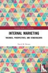 Brown, David M. (Newcastle Business School, UK) - Internal Marketing - Theories, Perspectives, and Stakeholders