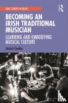 Cawley, Jessica - Becoming an Irish Traditional Musician - Learning and Embodying Musical Culture