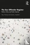 Thomas, Terry (Leeds Beckett University, UK), Marshall, Daniel (Deakin University, Australia) - The Sex Offender Register - Politics, Policy and Public Opinion