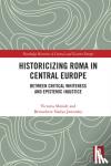 Shmidt, Victoria, Jaworsky, Bernadette Nadya - Historicizing Roma in Central Europe - Between Critical Whiteness and Epistemic Injustice