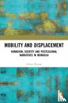 Myadar, Orhon - Mobility and Displacement - Nomadism, Identity and Postcolonial Narratives in Mongolia