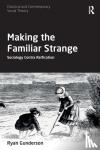 Gunderson, Ryan (Miami University, USA) - Making the Familiar Strange - Sociology Contra Reification