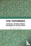 Snedden, Andrew - Vital Performance - Historically Informed Romantic Performance in Cultural Context