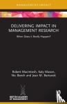 MacIntosh, Robert (Northumbria University, UK), Mason, Katy, Beech, Nic (Middlesex University London, UK), Bartunek, Jean M. (Boston College, USA) - Delivering Impact in Management Research