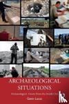 Lucas, Gavin (University of Iceland, Iceland) - Archaeological Situations - Archaeological Theory from the Inside Out