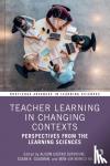  - Teacher Learning in Changing Contexts - Perspectives from the Learning Sciences