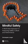 Langer, Christopher (Independent Human Factors Consultant, Psychologist, M4 Initiative, UK) - Mindful Safety - A Multi-level approach to Improving Safety Culture and Performance