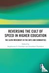  - Reversing the Cult of Speed in Higher Education