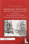 Williams, Sarah F. - Damnable Practises: Witches, Dangerous Women, and Music in Seventeenth-Century English Broadside Ballads