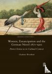 Woodford, Charlotte - Women, Emancipation and the German Novel 1871-1910