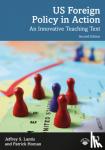 Lantis, Jeffrey S. (College of Wooster, USA), Homan, Patrick (Associate Professor of Political Science at Dominican University) - US Foreign Policy in Action - An Innovative Teaching Text