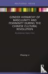 Li, Zhuying (Ph.D in Communication and Media Studies from RMIT University, Australia.) - Gender Hierarchy of Masculinity and Femininity during the Chinese Cultural Revolution