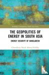 Siddiky, Chowdhury Ishrak Ahmed (University of Asia Pacific, Bangladesh) - The Geopolitics of Energy in South Asia - Energy Security of Bangladesh