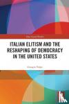 Volpe, Giorgio (Universita della Svizzera Italiana, Switzerland) - Italian Elitism and the Reshaping of Democracy in the United States
