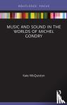 McQuiston, Kate - Music and Sound in the Worlds of Michel Gondry