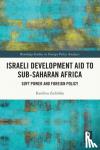 Zielinska, Karolina - Israeli Development Aid to Sub-Saharan Africa - Soft Power and Foreign Policy