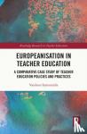 Symeonidis, Vasileios - Europeanisation in Teacher Education - A Comparative Case Study of Teacher Education Policies and Practices