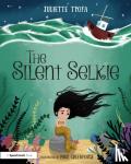 Ttofa, Juliette (Specialist Educational Psychologist, United Kingdom.) - The Silent Selkie - A Storybook to Support Children and Young People Who Have Experienced Trauma