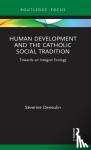 Deneulin, Severine - Human Development and the Catholic Social Tradition - Towards an Integral Ecology