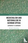 Richardson, Michael S., M.D. - Medievalism and Nationalism in German Opera - Euryanthe to Lohengrin