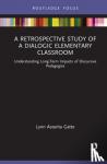 Gatto, Lynn Astarita (University of Rochester, USA.) - A Retrospective Study of a Dialogic Elementary Classroom - Understanding Long-Term Impacts of Discursive Pedagogies