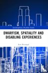 Pritchard, Erin (Liverpool Hope University, UK) - Dwarfism, Spatiality and Disabling Experiences