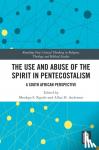  - The Use and Abuse of the Spirit in Pentecostalism - A South African Perspective