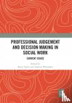 Brian (Ulster University, UK) Taylor, Andrew (London South Bank University, UK) Whittaker - Professional Judgement and Decision Making in Social Work - Current Issues