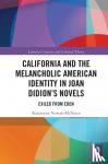 Katarzyna Nowak McNeice - California and the Melancholic American Identity in Joan Didion's Novels