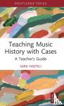 Haefeli, Sara - Teaching Music History with Cases - A Teacher's Guide