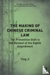 Ji, Ying - The Making of Chinese Criminal Law - The Preventive Shift in the Context of the Eighth Amendment