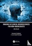 Prabhakar, Hemanshu, Devarajan, S. Leve Joseph (AIIMS, New Delhi, India) - Imaging in Clinical Neurosciences for Non-radiologists - An Atlas