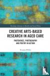 Miller, Evonne (Associate Professor, Director, QUT Design Lab, Australia) - Creative Arts-Based Research in Aged Care - Photovoice, Photography and Poetry in Action