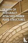 Weinand, Yves - Design of Integrally-Attached Timber Plate Structures
