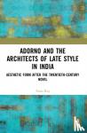 Roy, Tania - Adorno and the Architects of Late Style in India