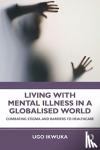 Ikwuka, Ugo - Living with Mental Illness in a Globalised World
