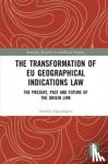 Zappalaglio, Andrea - The Transformation of EU Geographical Indications Law - The Present, Past and Future of the Origin Link