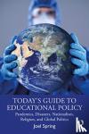 Spring, Joel (Queens College, USA) - Today’s Guide to Educational Policy - Pandemics, Disasters, Nationalism, Religion, and Global Politics