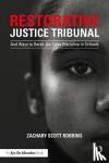 Robbins, Zachary Scott - Restorative Justice Tribunal - And Ways to Derail Jim Crow Discipline in Schools