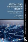  - Revitalizing Victimization Theory - Revisions, Applications, and New Directions