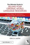 Austin, Erin E. H. - The Ultimate Guide to Selling Your Original World Language Resources - How to Open, Fill, and Grow a Successful Online Curriculum Store