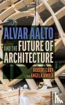 Cody, Robert, Amoia, Angela - Alvar Aalto and the Future of Architecture
