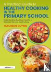 Glynn, Maureen - A Practical Guide to Healthy Cooking in the Primary School