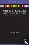 Moore, Cameron - Freedom of Navigation and the Law of the Sea