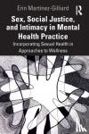 Martinez-Gilliard, Erin - Sex, Social Justice, and Intimacy in Mental Health Practice